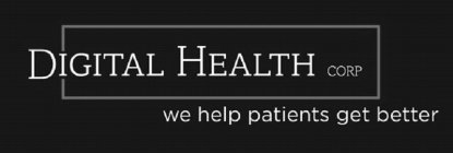 DIGITAL HEALTH CORP WE HELP PATIENTS GET BETTER