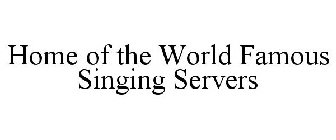 HOME OF THE WORLD FAMOUS SINGING SERVERS