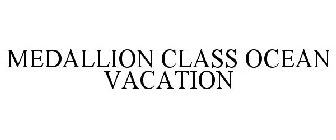 MEDALLION CLASS OCEAN VACATION