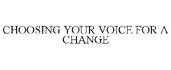 CHOOSING YOUR VOICE FOR A CHANGE
