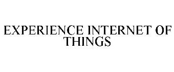 EXPERIENCE INTERNET OF THINGS