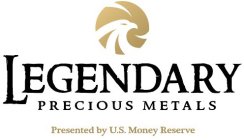 LEGENDARY PRECIOUS METALS PRESENTED BY U.S. MONEY RESERVE