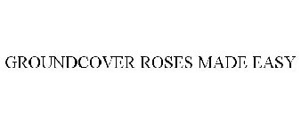 GROUNDCOVER ROSES MADE EASY