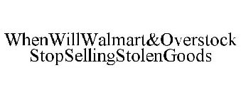 WHENWILLWALMART&OVERSTOCK STOPSELLINGSTOLENGOODS