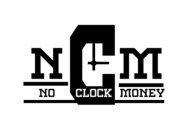 NCM NO CLOCK MONEY