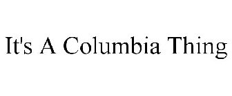 IT'S A COLUMBIA THING