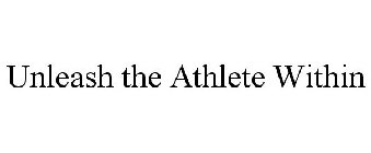 UNLEASH THE ATHLETE WITHIN