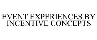 EVENT EXPERIENCES BY INCENTIVE CONCEPTS