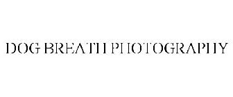 DOG BREATH PHOTOGRAPHY