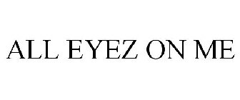 ALL EYEZ ON ME