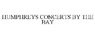 HUMPHREYS CONCERTS BY THE BAY