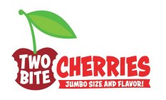 TWO BITE CHERRIES JUMBO SIZE AND FLAVOR!