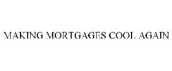 MAKING MORTGAGES COOL AGAIN
