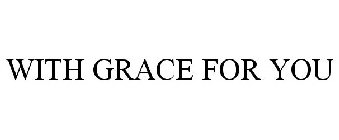 WITH GRACE FOR YOU