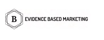 B EVIDENCE BASED MARKETING