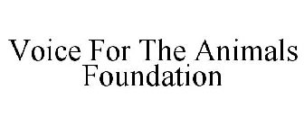 VOICE FOR THE ANIMALS FOUNDATION