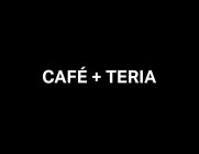 CAFE' + TERIA