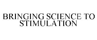 BRINGING SCIENCE TO STIMULATION