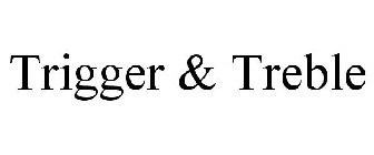 TRIGGER & TREBLE