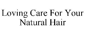 LOVING CARE FOR YOUR NATURAL HAIR