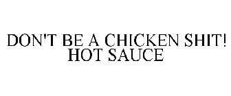 DON'T BE A CHICKEN SHIT! HOT SAUCE