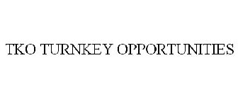 TKO TURNKEY OPPORTUNITIES