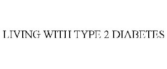 LIVING WITH TYPE 2 DIABETES