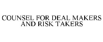COUNSEL FOR DEAL MAKERS AND RISK TAKERS
