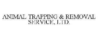 ANIMAL TRAPPING & REMOVAL SERVICE, LTD.