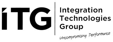 ITG INTEGRATION TECHNOLOGIES GROUP UNCOMPROMISING PERFORMANCE