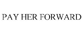 PAY HER FORWARD
