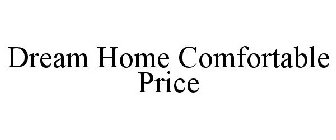 DREAM HOME ... COMFORTABLE PRICE