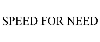 SPEED FOR NEED