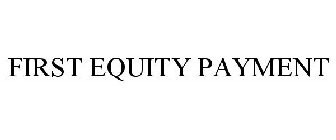 FIRST EQUITY PAYMENT