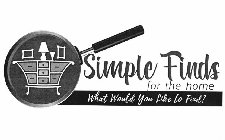 SIMPLE FINDS FOR THE HOME WHAT WOULD YOU LIKE TO FIND?