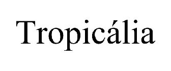 TROPICÁLIA