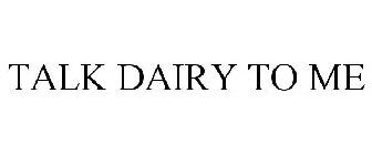 TALK DAIRY TO ME