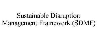 SUSTAINABLE DISRUPTION MANAGEMENT FRAMEWORK (SDMF)