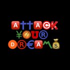 ATTACK YOUR DREAMS