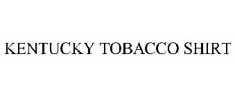 KENTUCKY TOBACCO SHIRT