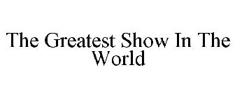 THE GREATEST SHOW IN THE WORLD