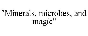 MINERALS, MICROBES, & MAGIC