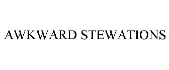 AWKWARD STEWATIONS