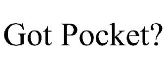 GOT POCKET?