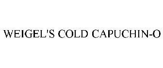 WEIGEL'S COLD CAPUCHIN-O