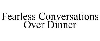 FEARLESS CONVERSATIONS OVER DINNER