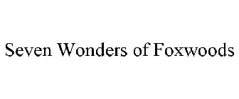 SEVEN WONDERS OF FOXWOODS