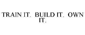 TRAIN IT. BUILD IT. OWN IT.