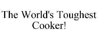 THE WORLD'S TOUGHEST COOKER!