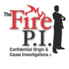 THE FIRE P.I. CONFIDENTIAL ORIGIN & CAUSE INVESTIGATIONS